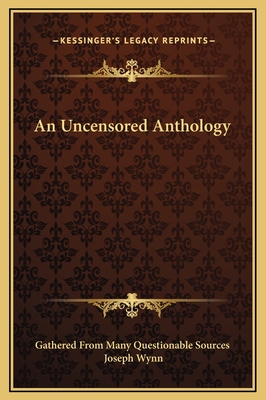 An Uncensored Anthology - Gathered from Many Questionable Sources, and Wynn, Joseph (Illustrator)