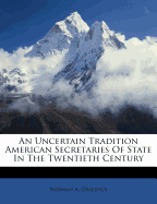 An Uncertain Tradition American Secretaries of State in the Twentieth Century