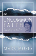 An Uncommon Faith: The Story of Missionary Jan Moses and Her Journey with Cancer - Moses, Mark