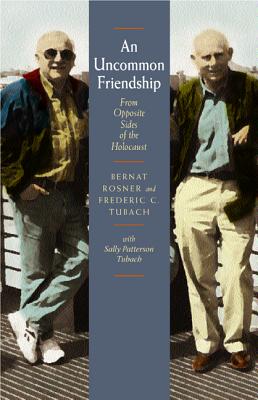 An Uncommon Friendship: From Opposite Sides of the Holocaust - Rosner, Bernat, and Tubach, Frederic C, and Tubach, Sally Patterson (Contributions by)