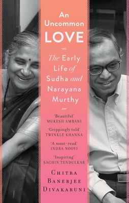 An Uncommon Love: The Early Life of Sudha and Narayana Murthy - Banerjee Divakaruni, Chitra