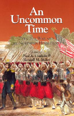 An Uncommon Time: The Civil War and the Northern Front - Cimbala, Paul a, and Miller, Randall M