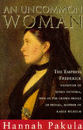 An Uncommon Woman: Princess Vicky - Pakula, Hannah