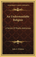 An Understandable Religion: A Series of Radio Addresses