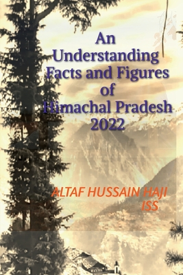 An Understanding Facts and Figures of Himachal Pradesh, 2022 - Hussain, Altaf