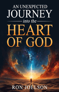 An Unexpected Journey into the Heart of God