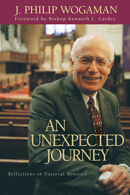 An Unexpected Journey: Reflections on Pastoral Ministry - Wogaman, J Philip