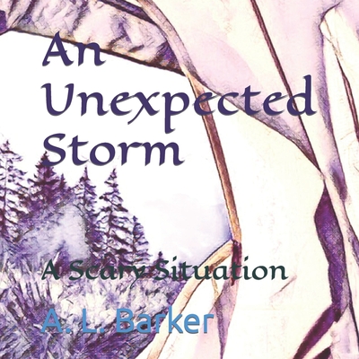 An Unexpected Storm: A Scary Situation - Barker, A L