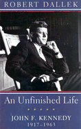 An Unfinished Life: John F. Kennedy 1917-1963 - Dallek, Robert