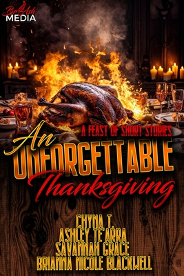 An Unforgettable Thanksgiving: A Feast of Short Stories - T, Chyna, and Te'arra, Ashley, and Grace, Savannah