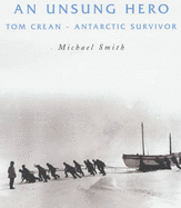 An Unsung Hero: Tom Crean - Antarctic Survivor - Smith, Michael