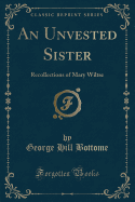 An Unvested Sister: Recollections of Mary Wiltse (Classic Reprint)