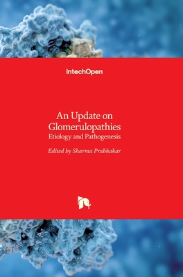 An Update on Glomerulopathies: Etiology and Pathogenesis - Prabhakar, Sharma (Editor)