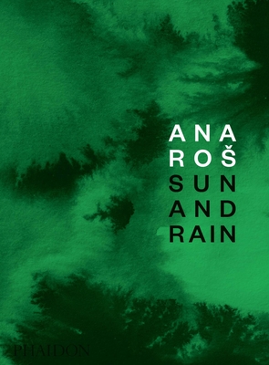 Ana Ros: Sun and Rain - Ros, Ana, and Petrini, Andrea (Contributions by), and Sajovic, Kaja (Contributions by)