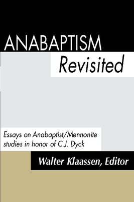Anabaptism Revisited: Essays on Anabaptist/Mennonite Studies in Honor of C.J.Dyck - Klaassen, Walter