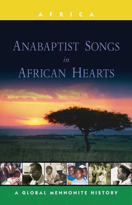 Anabaptist Songs in African Hearts: A Global Mennonite History - Lapp, John