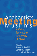 Anabaptists Meeting Muslims: A Calling for Presence in the Way of Christ