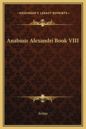 Anabasis Alexandri Book VIII