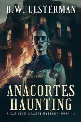 Anacortes Haunting: (San Juan Islands Mystery Book 11) - Ulsterman, D W