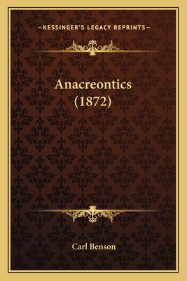 Anacreontics (1872) - Benson, Carl