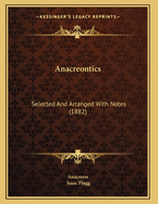 Anacreontics: Selected and Arranged with Notes (1882)
