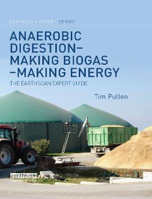 Anaerobic Digestion - Making Biogas - Making Energy: The Earthscan Expert Guide - Pullen, Tim