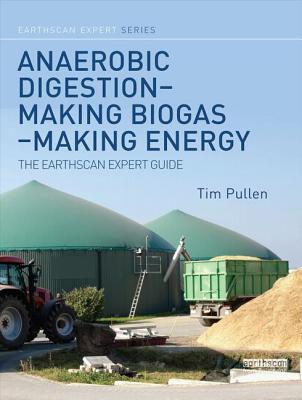 Anaerobic Digestion - Making Biogas - Making Energy: The Earthscan Expert Guide - Pullen, Tim