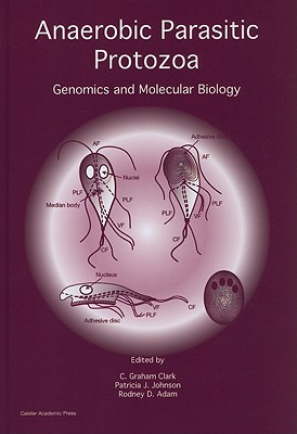 Anaerobic Parasitic Protozoa: Genomics and Molecular Biology - Clark, C Graham (Editor), and Johnson, Patricia J (Editor), and Adam, Rodney D (Editor)