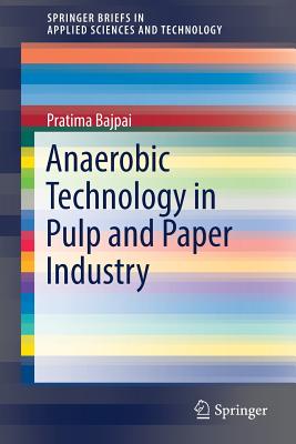 Anaerobic Technology in Pulp and Paper Industry - Bajpai, Pratima