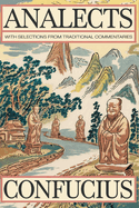 Analects by Confucius: Timeless Wisdom on Ethics, Family, and Harmony with Traditional Commentaries (Grapevine Edition)