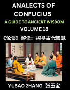 Analects of Confucius (Part 18)- A Guide to Ancient Wisdom, Learn Chinese Language and Culture with Quotes and Sayings from Lunyu, Confucianism Lessons of Life Propagated by China's Master Confucius and His Disciples