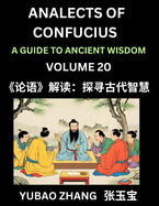 Analects of Confucius (Part 20)- A Guide to Ancient Wisdom, Learn Chinese Language and Culture with Quotes and Sayings from Lunyu, Confucianism Lessons of Life Propagated by China's Master Confucius and His Disciples