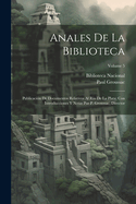 Anales De La Biblioteca: Publicacin De Documentos Relativos Al Ro De La Plata; Con Introducciones Y Notas Por P. Groussac, Director; Volume 5