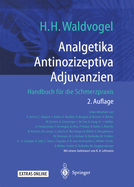 Analgetika Antinozizeptiva Adjuvanzien: Handbuch F?r Die Schmerzpraxis