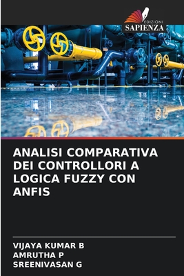 Analisi Comparativa Dei Controllori a Logica Fuzzy Con Anfis - B, Vijaya Kumar, and P, Amrutha, and G, Sreenivasan