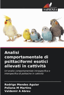 Analisi comportamentale di psittaciformi esotici allevati in cattivit