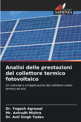 Analisi delle prestazioni del collettore termico fotovoltaico - Agrawal, Yogesh, Dr., and Mishra, Anirudh, Mr., and Yadav, Anil Singh, Dr.