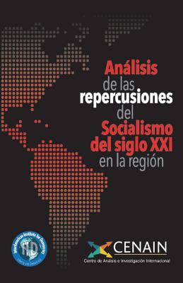 Analisis de las repercusiones del Socialismo del siglo XXI en la regin - Pazmino Silva, Mario R, and Farah, Douglas, and Herreria, Luis