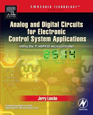 Analog and Digital Circuits for Electronic Control System Applications: Using the TI MSP430 Microcontroller - Luecke, Jerry