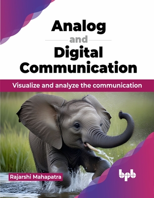 Analog and Digital Communication: Visualize and analyze the communication (English Edition) - Mahapatra, Rajarshi
