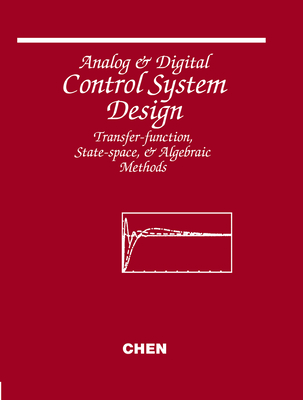 Analog and Digital Control System Design: Transfer-Function, State-Space, and Algebraic Methods - Chen, Chi-Tsong