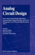 Analog Circuit Design: Sensor and Actuator Interface Electronics, Integrated High-Voltage Electronics and Power Management, Low-Power and High-Resolution Adc's