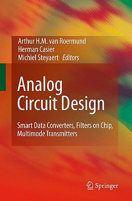 Analog Circuit Design: Smart Data Converters, Filters on Chip, Multimode Transmitters - van Roermund, Arthur H M (Editor), and Casier, Herman (Editor), and Steyaert, Michiel (Editor)