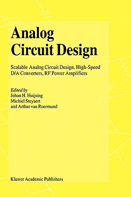 Analog Circuit Design: Volt Electronics; Mixed-Mode Systems; Low-Noise and RF Power Amplifiers for Telecommunication - Huijsing, Johan (Editor), and Van de Plassche, Rudy J (Editor), and Sansen, Willy M C (Editor)