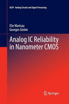 Analog IC Reliability in Nanometer CMOS - Maricau, Elie, and Gielen, Georges