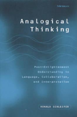 Analogical Thinking: Post-Enlightenment Understanding in Language, Collaboration, and Interpretation - Schleifer, Ronald