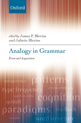 Analogy in Grammar: Form and Acquisition - Blevins, James P (Editor), and Blevins, Juliette (Editor)