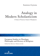 Analogy in Modern Scholasticism: A Study of Francisco Surez's Metaphysics