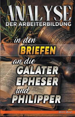 Analyse der Arbeiterbildung in den Briefen an die Galater, Epheser und Philipper - Predigten, Biblische