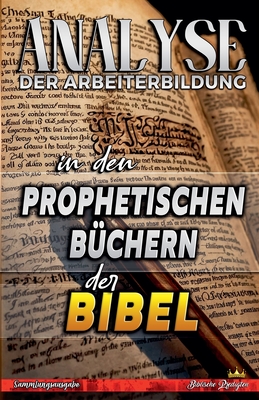 Analyse der Arbeiterbildung in den Prophetischen B?chern der Bibel - Predigten, Biblische